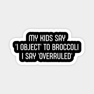 My Kids Say 'I Object' to Broccoli – I Say 'Overruled' Magnet