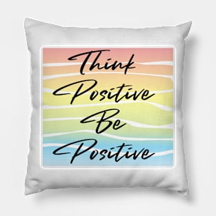 Think Positive. Be Positive. Pillow