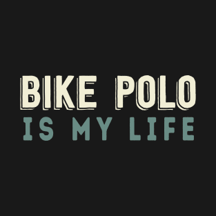 Bike Polo Is My Life T-Shirt
