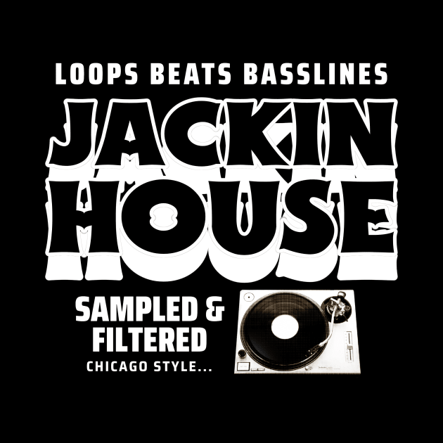 JACKIN HOUSE  - Est. CHICAGO by DISCOTHREADZ 