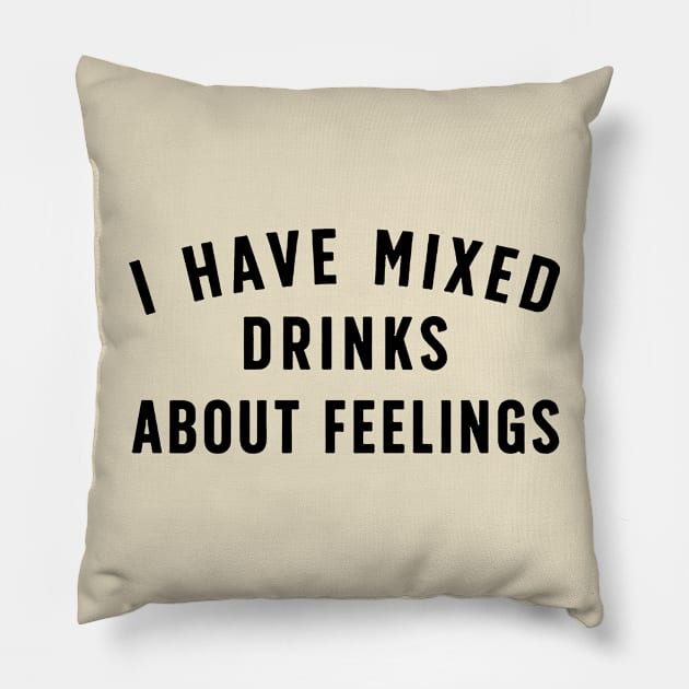 I Have Mixed Drinks About Feelings Pillow by Talkad