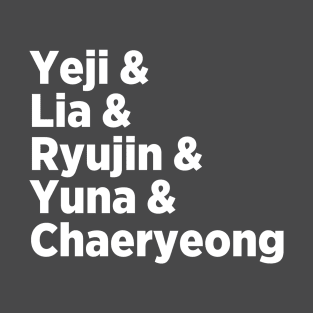 Itzy Names - Yeji, Lia, Ryujin, Chaeryeong, and Yuna T-Shirt