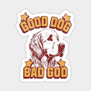 Good Dog - Bad God Magnet