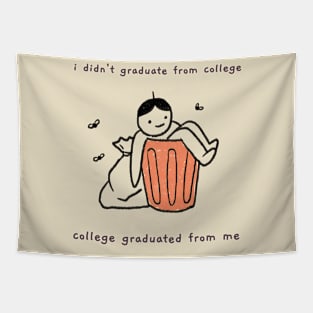 I didn't graduate college - college graduated from me Tapestry