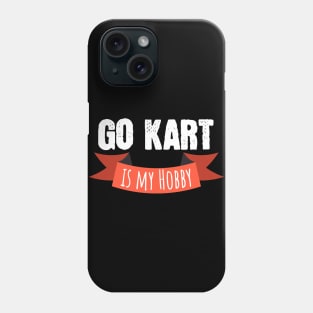 Go kart is my hobby Phone Case