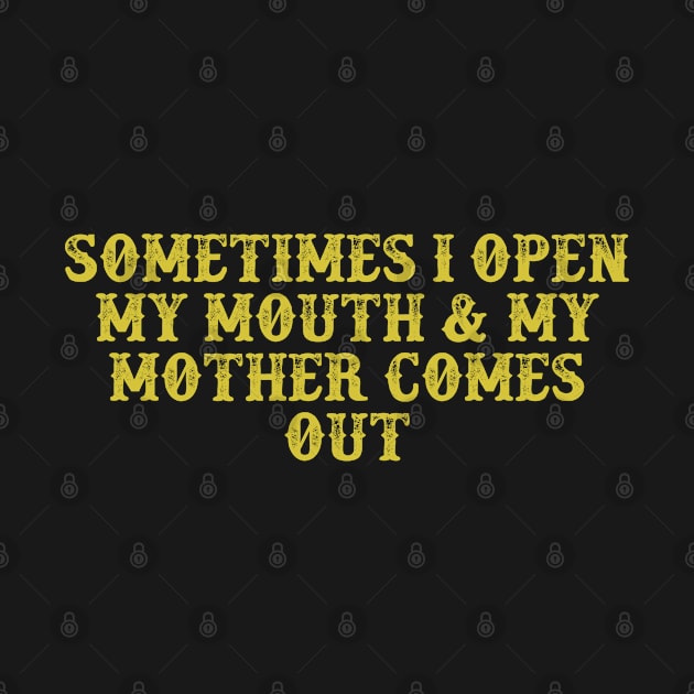 Sometimes I Open My Mouth & My Mother Comes Out Vintage Birthday Gift for Men Women by foxredb