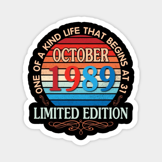 Happy Birthday To Me You October 1989 One Of A Kind Life That Begins At 31 Years Old Limited Edition Magnet by bakhanh123