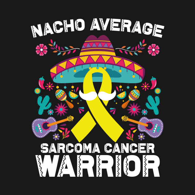 Nacho Average Sarcoma Cancer Warrior Cinco De Mayo by ANAREL