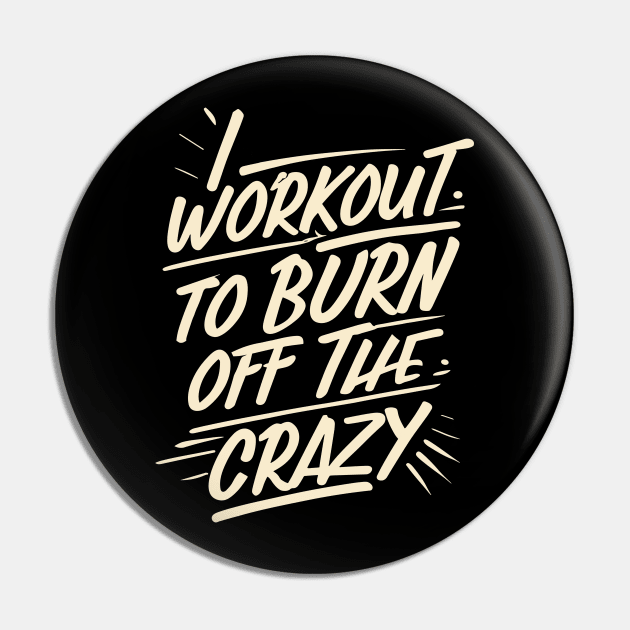 I Workout to burn off the Crazy Gym Fitness Sports Pin by ValareanCie