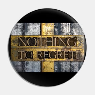 Nothing to Regret Pin