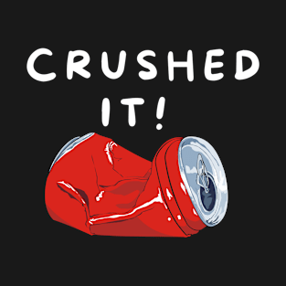 Crushed It Funny Humorous T-Shirt