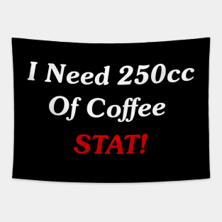 I Need 250cc Of Coffee STAT! Tapestry