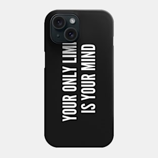 Your Only Limit Is Your Mind - Funny Quote Statement Slogans Saying Phone Case