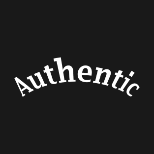 Authentic -- for someone who is genuine T-Shirt