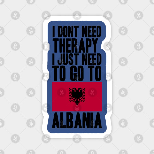 i dont need therapy i just need to go to albania Magnet by krimaa