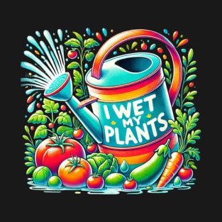 I Wet My Plants T-Shirt
