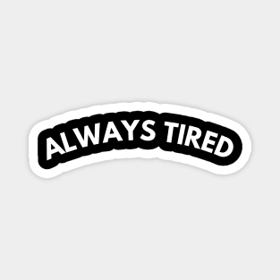 Always Tired. Mom Mum Life. Funny Mom Quote. Great gift for busy moms. Magnet