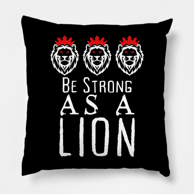 Be Strong As A Lion Pillow by HobbyAndArt