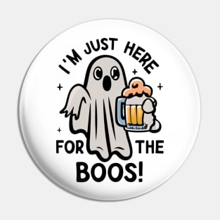 I'm Just Here For The BOOS! Pin