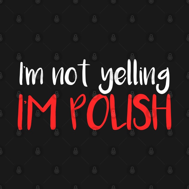 I'm not yelling, I'm Polish, Poland gift by Slavstuff