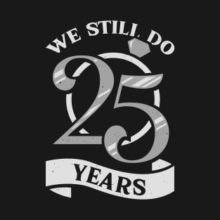 We Still Do 25 Years Anniversary Gift T-Shirt