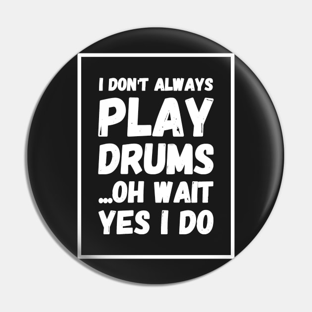 I don't always play drums oh wait yes I do Pin by captainmood