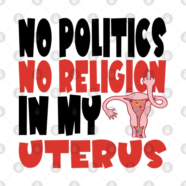 No Politics In My Uterus Feminist Women's Rights Pro-Choice. by Jas-Kei Designs