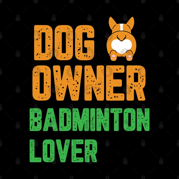 Dog owner badminton lover by Birdies Fly