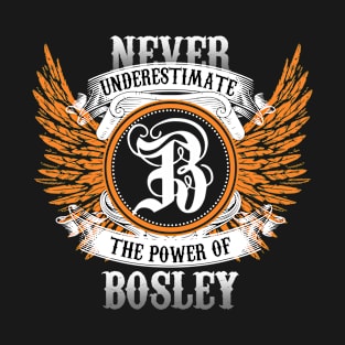 Bosley Name Shirt Never Underestimate The Power Of Bosley T-Shirt