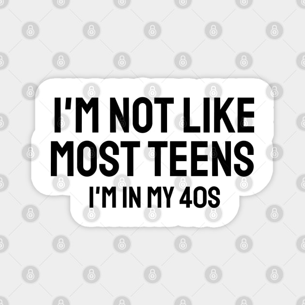 i'm not like most teens i'm in my 40s Magnet by mdr design