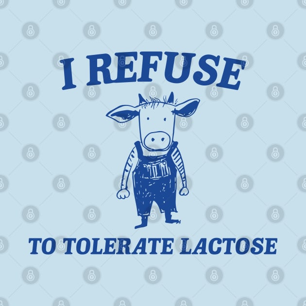 Funny Cow I Refuse To Tolerate Lactose by RansomBergnaum