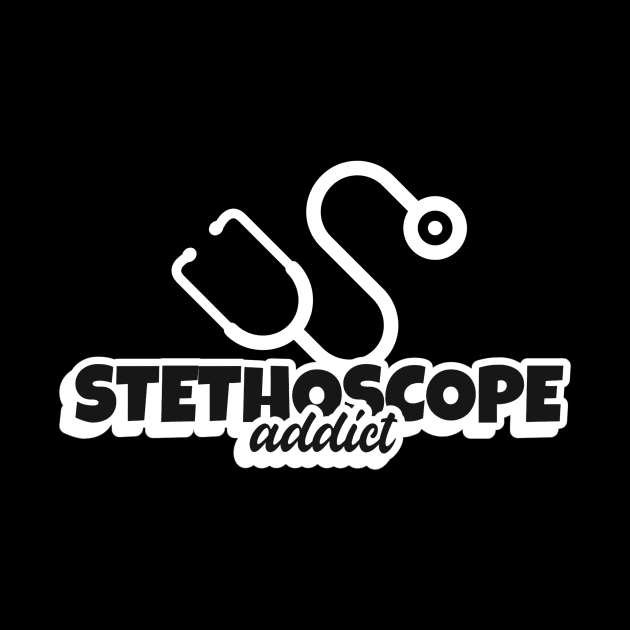 Stethoscope Addict- Medical Student In Medschool Funny Gift For Nurse & Doctor Medicine by Medical Student Tees