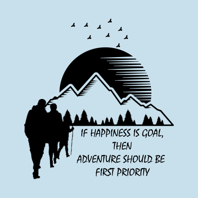 happiness is goal, adventure should be first priority - hiking, camping, trekking, adventure, outdoor by The Bombay Brands Pvt Ltd