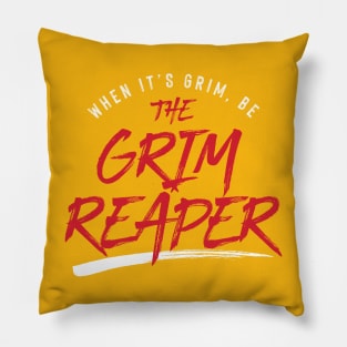 Be the Grim Reaper Pillow