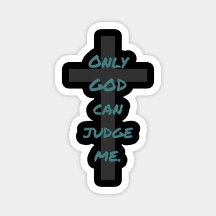 Only God can Judge me Magnet