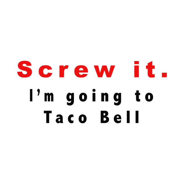 Screw it, I'm going to Taco Bell by BjorksBrushworks