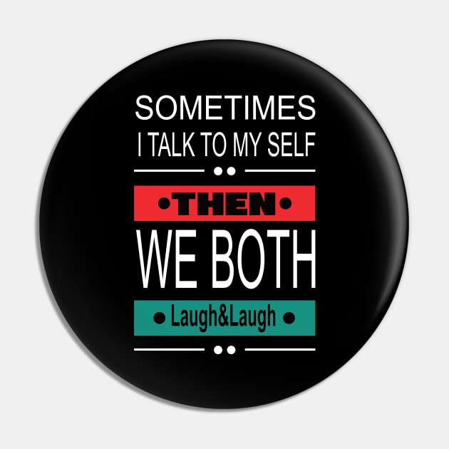 Sometimes I talk to my self then we both laugh and laugh funny sarcastic Pin by DODG99