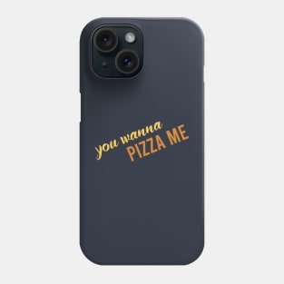 wanna pizza me Phone Case