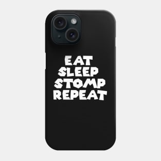 Eat Sleep Stomp Repeat Phone Case