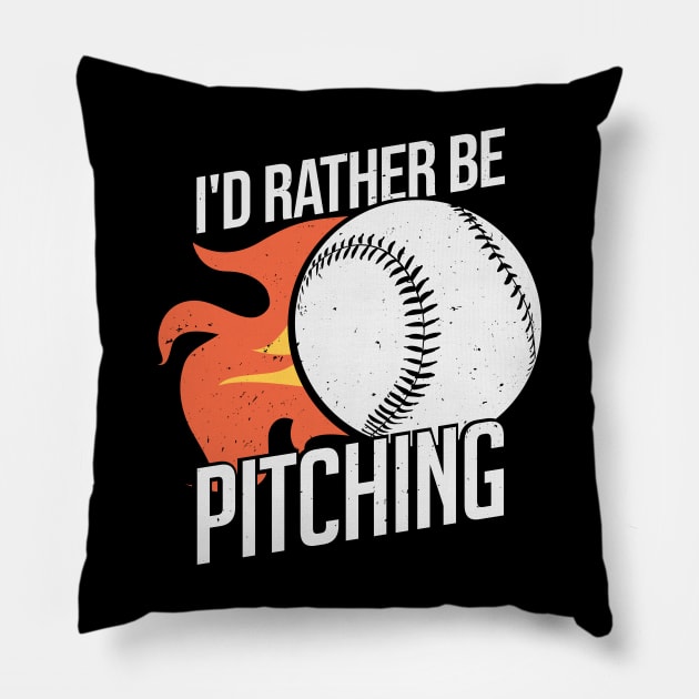 I'd Rather Be Pitching Baseball Pitcher Gift Pillow by Dolde08