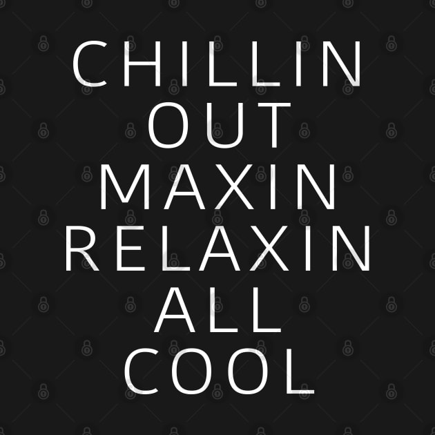 Chilling Out Maxin Relaxin All Cool by BodinStreet