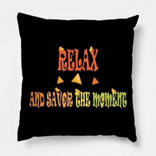 relax and savor the moment Pillow