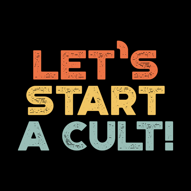 Let's Start A Cult Funny Vintage Retro (Sunset) by truffela