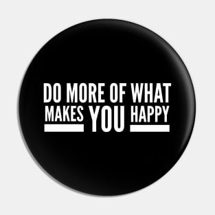 Do More Of What Makes You Happy - Motivational Words Pin