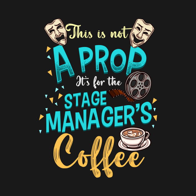 Stage Manager Coffee This Is Not A Prop by thingsandthings