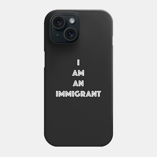 I AM AN IMMIGRANT Phone Case by Gemini Chronicles