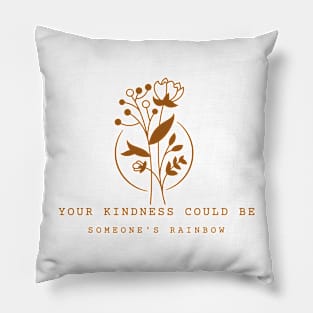 Your kindness Could Be Someone's Rainbow Pillow