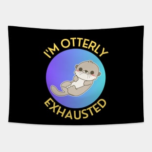 I'm Otterly Exhausted | Otter Pun Tapestry