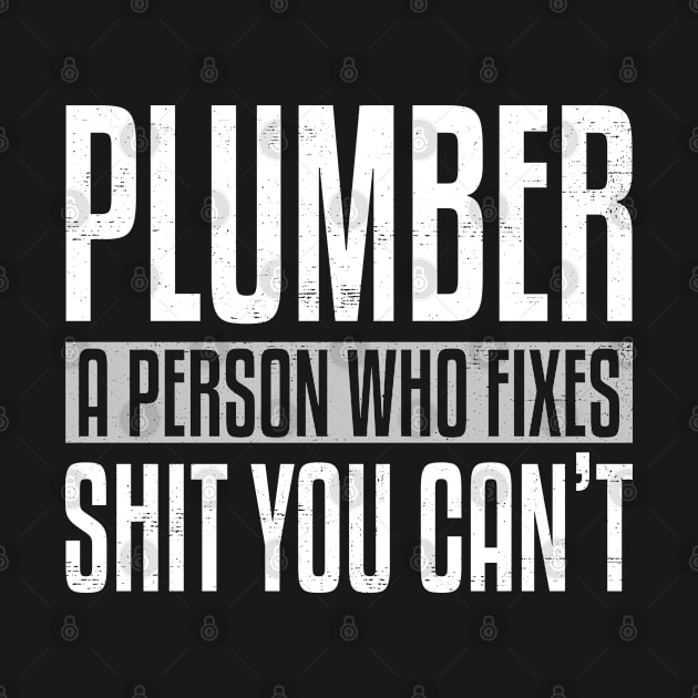 Plumber A Person Who Fixes Shit You Can't Plumbing Funny Pun by wygstore