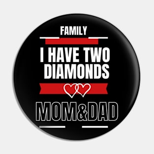 FAMILY I HAVE TWO DIAMONDS MOM AND DAD Pin